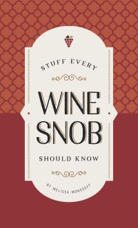 Book Cover for Stuff Every Wine Snob Should Know by Melissa Monosoff