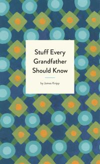 Book Cover for Stuff Every Grandfather Should Know by James Knipp