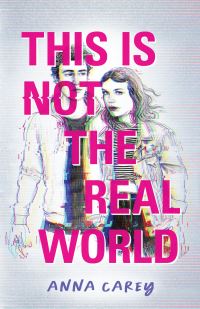 Book Cover for This Is Not the Real World by Anna Carey, Anna Carey