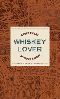 Book Cover for Stuff Every Whiskey Lover Should Know by Gabrielle Nicole Pharms