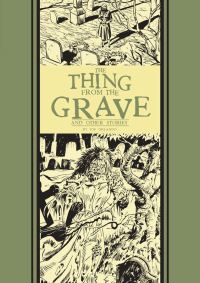 Book Cover for The Thing from the Grave and Other Stories by Albert B Feldstein, Carl Wessler, Jack Mendelsohn, Jack Oleck, Nick Meglin, Ray Bradbury, Gardner F Fox