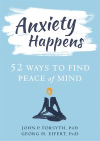 Book Cover for Anxiety Happens by John P Forsyth, Georg H Eifert