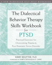 Book Cover for The Dialectical Behavior Therapy Skills Workbook for PTSD by Kirby Reutter