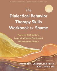 Book Cover for The Dialectical Behavior Therapy Skills Workbook for Shame by Alexander L Chapman, Kim L Gratz