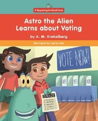 Book Cover for Astro the Alien Learns About Voting by Alyssa Krekelberg