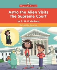 Book Cover for Astro the Alien Visits the Supreme Court by Alyssa Krekelberg