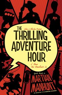 Book Cover for The Thrilling Adventure Hour by Ben Acker, Ben Blacker, Omi Remalante, Jordie Bellaire