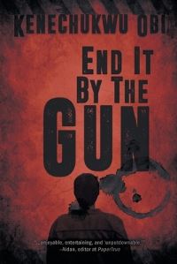 Book Cover for End It by the Gun by Kenechukwu Obi
