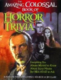 Book Cover for The Amazing, Colossal Book of Horror Trivia by Jonathan Malcolm Lampley