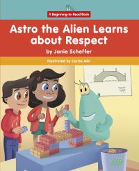 Book Cover for Astro the Alien Learns About Respect by Janie Scheffer