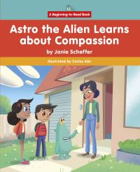 Book Cover for Astro the Alien Learns About Compassion by Janie Scheffer