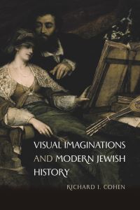 Book Cover for Visual Imaginations and Modern Jewish History by Richard I Cohen