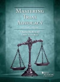 Book Cover for Mastering Trial Advocacy by Charles H Rose, Laura Anne Rose