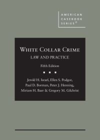 Book Cover for White Collar Crime by Jerold H. Israel, Ellen S. Podgor, Paul D. Borman, Peter J. Henning, Miriam H. Baer, Gregory M. Gilchrist