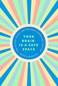 Book Cover for Your Brain Is a Safe Space by Michele Rosenthal