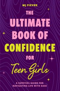 Book Cover for The Ultimate Book of Confidence for Teen Girls by M J Fièvre