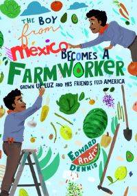 Book Cover for The Boy From Mexico Becomes a Farmworker by Edward Dennis