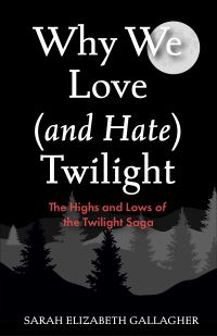Book Cover for Why We Love (And Hate) Twilight by Sarah Elizabeth Gallagher