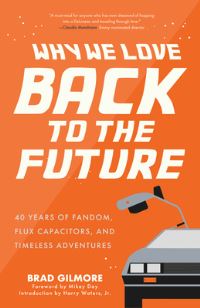 Book Cover for Why We Love Back to the Future by Brad Gilmore