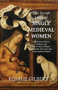 Book Cover for The Secret Lives of Single Medieval Women by Rosalie Gilbert