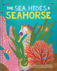 Book Cover for The Sea Hides a Seahorse by Sara T Behrman