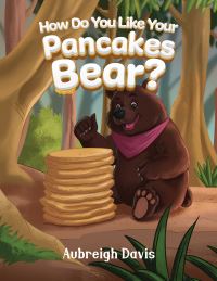 Book Cover for How Do You Like Your Pancakes, Bear? by Aubreigh Davis