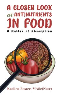 Book Cover for A Closer Look at Antinutrients in Food by Karlien Bester