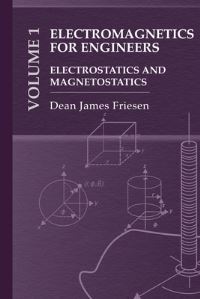 Book Cover for Electromagnetics for Engineers. Volume 1 Electrostatics and Magnetostatics by Dean James Friesen
