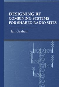 Book Cover for Designing RF Combining Systems for Shared Radio Sites by Ian Graham