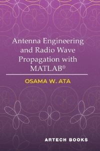 Book Cover for Antenna Engineering and Radio Wave Propagation With MATLAB(R) by Osama W Ata