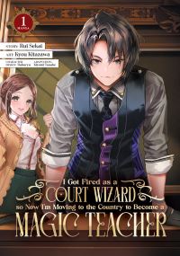 Book Cover for I Got Fired as a Court Wizard So Now I'm Moving to the Country to Become a Magic Teacher. Vol. 1 by Rui Sekai