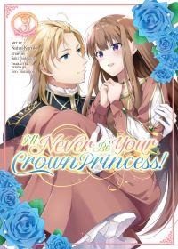 Book Cover for I'll Never Be Your Crown Princess! (Manga) Vol. 3 by Saki Tsukigami