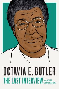 Book Cover for Octavia E. Butler: The Last Interview by Octavia E Butler