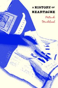 Book Cover for A History of Heartache by Patrick Strickland
