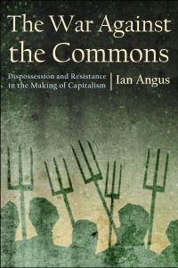 Book Cover for The War Against the Commons by Ian Angus