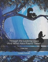 Book Cover for Through the Looking Glass (And What Alice Found There) by Lewis Carroll
