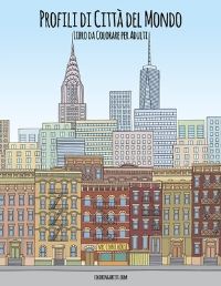 Book Cover for Profili Di Città Del Mondo Libro Da Colorare Per Adulti by Nick Snels