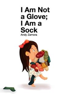 Book Cover for I Am Not a Glove; I Am a Sock by Andy Zamora