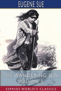 Book Cover for The Wandering Jew, Volume 5 (Esprios Classics) by Eugene Sue