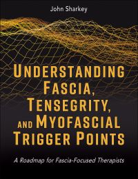 Book Cover for Understanding Fascia, Tensegrity, and Myofascial Trigger Points by John Sharkey