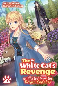 Book Cover for The White Cat's Revenge as Plotted from the Dragon King's Lap. Volume 3 by Kureha