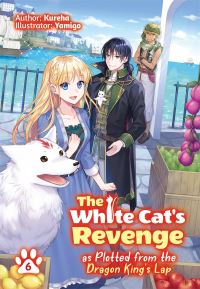 Book Cover for The White Cat's Revenge as Plotted from the Dragon King's Lap. Volume 6 by Kureha