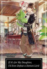 Book Cover for If It's for My Daughter, I'd Even Defeat a Demon Lord by Chirolu