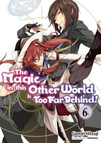 Book Cover for The Magic in This Other World Is Too Far Behind! Volume 6 (Light Novel) by Gamei Hitsuji