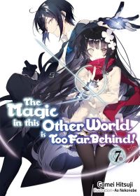 Book Cover for The Magic in This Other World Is Too Far Behind!. Volume 7 by Gamei Hitsuji