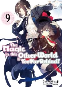 Book Cover for The Magic in This Other World Is Too Far Behind!. Volume 9 by Gamei Hitsuji