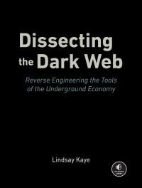 Book Cover for Dissecting the Dark Web by Lindsay Kaye