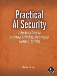 Book Cover for Practical AI Security by Harriet Farlow