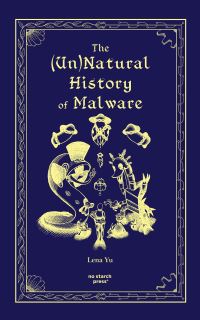 Book Cover for The (Un)Natural History of Malware by Lena Yu