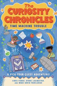 Book Cover for Curiosity Chronicles by Chris Ferrie, Byrne LaGinestra, Wade David Fairclough